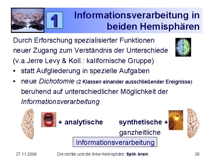 Informationsverarbeitung in beiden Hemisphären Durch Erforschung spezialisierter Funktionen neuer Zugang zum Verständnis der Unterschiede
