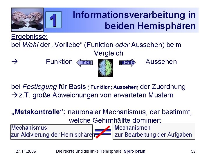 Informationsverarbeitung in beiden Hemisphären Ergebnisse: bei Wahl der „Vorliebe“ (Funktion oder Aussehen) beim Vergleich