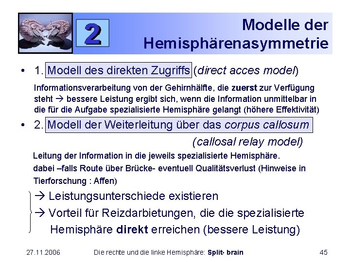 Modelle der Hemisphärenasymmetrie • 1. Modell des direkten Zugriffs (direct acces model) Informationsverarbeitung von