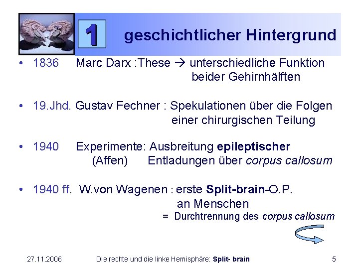 geschichtlicher Hintergrund • 1836 Marc Darx : These unterschiedliche Funktion beider Gehirnhälften • 19.