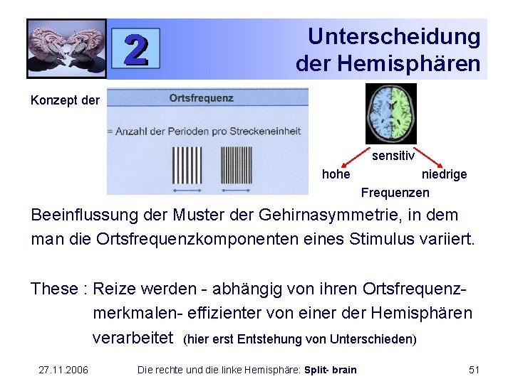 Unterscheidung der Hemisphären Konzept der sensitiv hohe niedrige Frequenzen Beeinflussung der Muster der Gehirnasymmetrie,