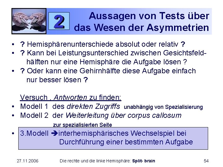 Aussagen von Tests über das Wesen der Asymmetrien • ? Hemisphärenunterschiede absolut oder relativ