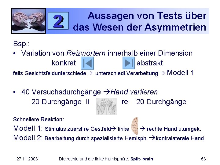 Aussagen von Tests über das Wesen der Asymmetrien Bsp. : • Variation von Reizwörtern
