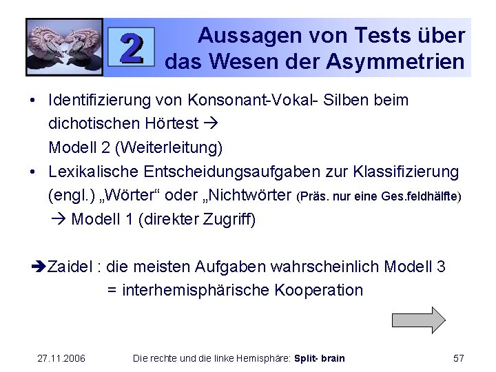 Aussagen von Tests über das Wesen der Asymmetrien • Identifizierung von Konsonant-Vokal- Silben beim