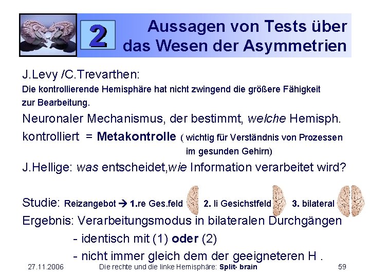 Aussagen von Tests über das Wesen der Asymmetrien J. Levy /C. Trevarthen: Die kontrollierende