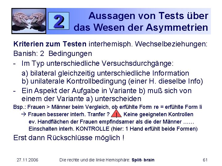 Aussagen von Tests über das Wesen der Asymmetrien Kriterien zum Testen interhemisph. Wechselbeziehungen: Banish: