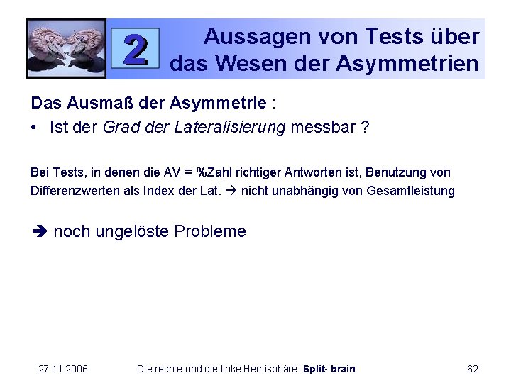 Aussagen von Tests über das Wesen der Asymmetrien Das Ausmaß der Asymmetrie : •