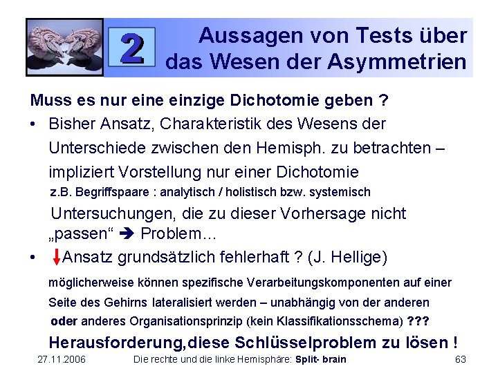 Aussagen von Tests über das Wesen der Asymmetrien Muss es nur eine einzige Dichotomie