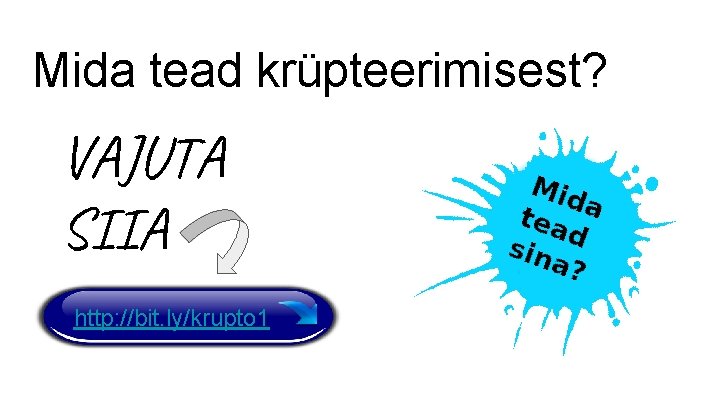 Mida tead krüpteerimisest? VAJUTA SIIA http: //bit. ly/krupto 1 