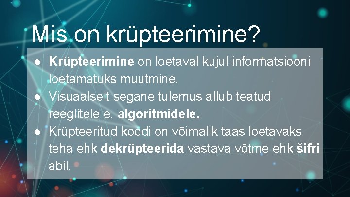 Mis on krüpteerimine? ● Krüpteerimine on loetaval kujul informatsiooni loetamatuks muutmine. ● Visuaalselt segane