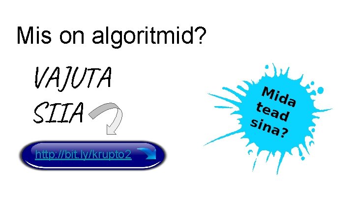 Mis on algoritmid? VAJUTA SIIA http: //bit. ly/krupto 2 