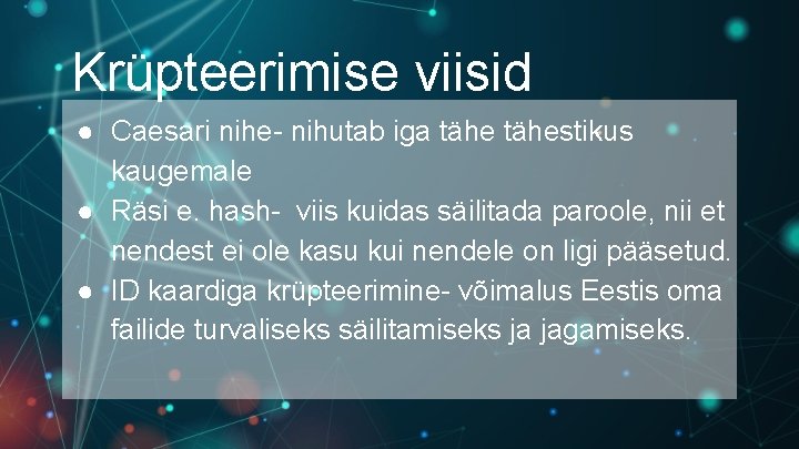 Krüpteerimise viisid ● Caesari nihe- nihutab iga tähestikus kaugemale ● Räsi e. hash- viis