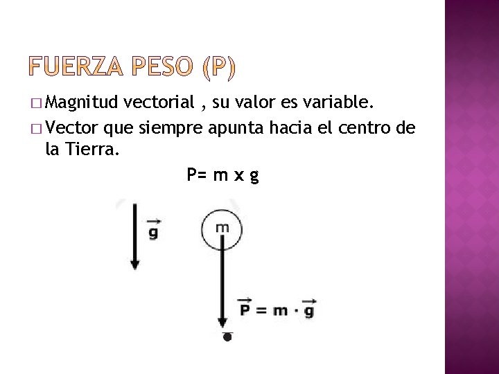 � Magnitud vectorial , su valor es variable. � Vector que siempre apunta hacia