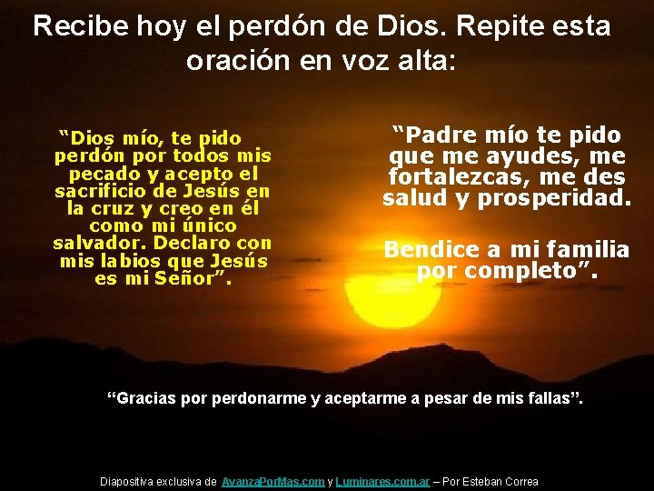 Recibe hoy el perdón de Dios. Repite esta oración en voz alta: “Dios mío,