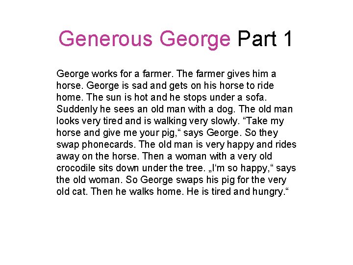 Generous George Part 1 George works for a farmer. The farmer gives him a