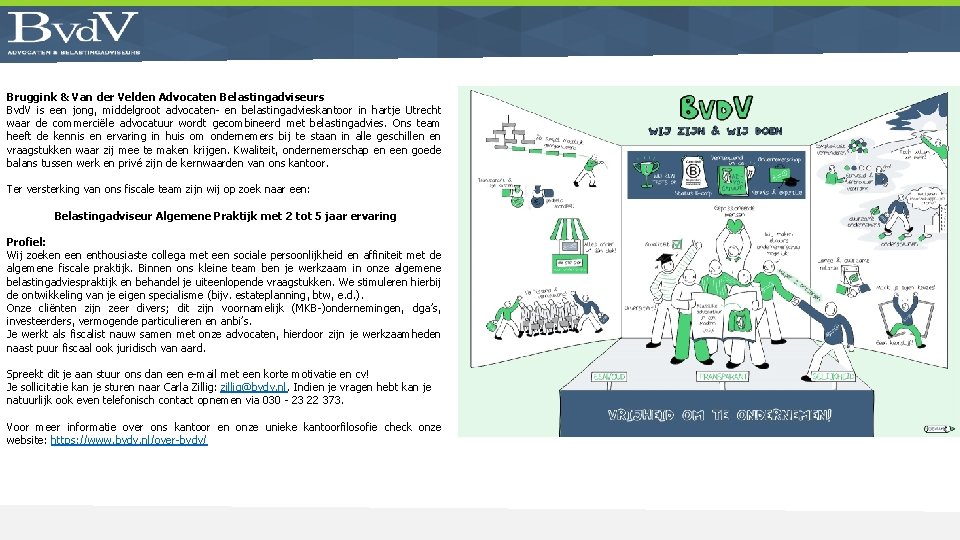 Bruggink & Van der Velden Advocaten Belastingadviseurs Bvd. V is een jong, middelgroot advocaten-