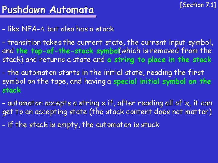 Pushdown Automata [Section 7. 1] - like NFA- but also has a stack -