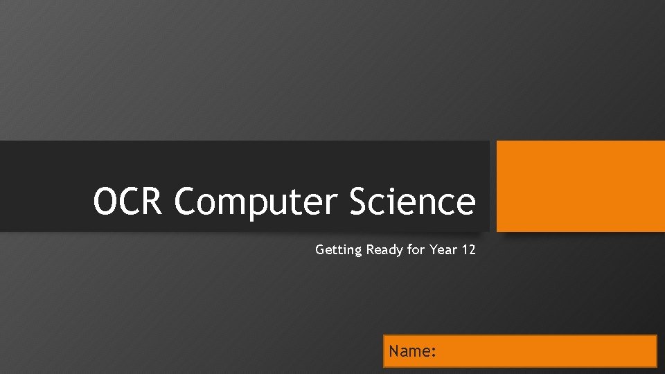 OCR Computer Science Getting Ready for Year 12 Name: 