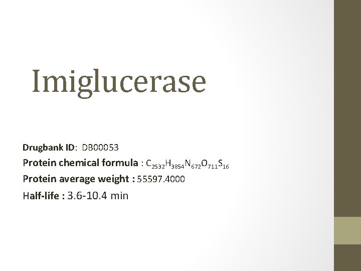 Imiglucerase Drugbank ID: DB 00053 Protein chemical formula : C 2532 H 3854 N