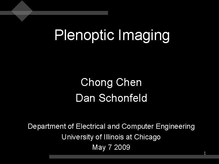 Plenoptic Imaging Chong Chen Dan Schonfeld Department of Electrical and Computer Engineering University of Plenoptic Imaging Chong Chen Dan Schonfeld Department of Electrical and Computer Engineering University of