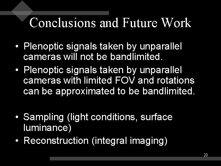 Conclusions and Future Work • Plenoptic signals taken by unparallel cameras will not be Conclusions and Future Work • Plenoptic signals taken by unparallel cameras will not be