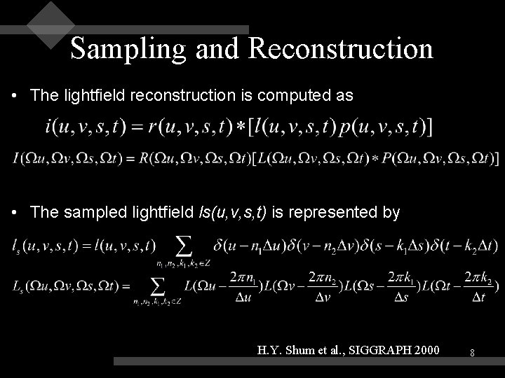 Sampling and Reconstruction • The lightfield reconstruction is computed as • The sampled lightfield Sampling and Reconstruction • The lightfield reconstruction is computed as • The sampled lightfield