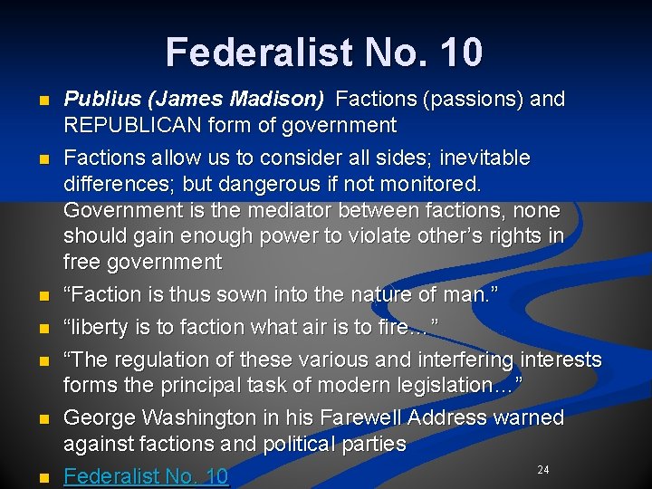 Federalist No. 10 n n n n Publius (James Madison)
Factions (passions) and REPUBLICAN form Federalist No. 10 n n n n Publius (James Madison)
Factions (passions) and REPUBLICAN form