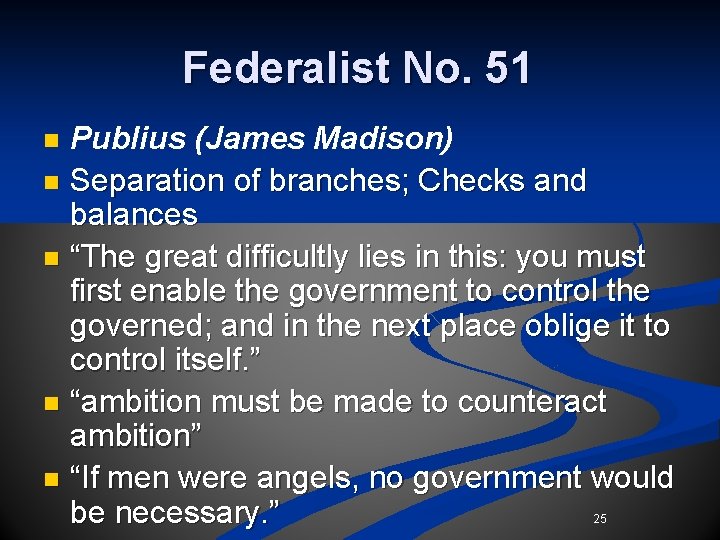 Federalist No. 51 Publius (James Madison) n Separation of branches; Checks and balances n Federalist No. 51 Publius (James Madison) n Separation of branches; Checks and balances n