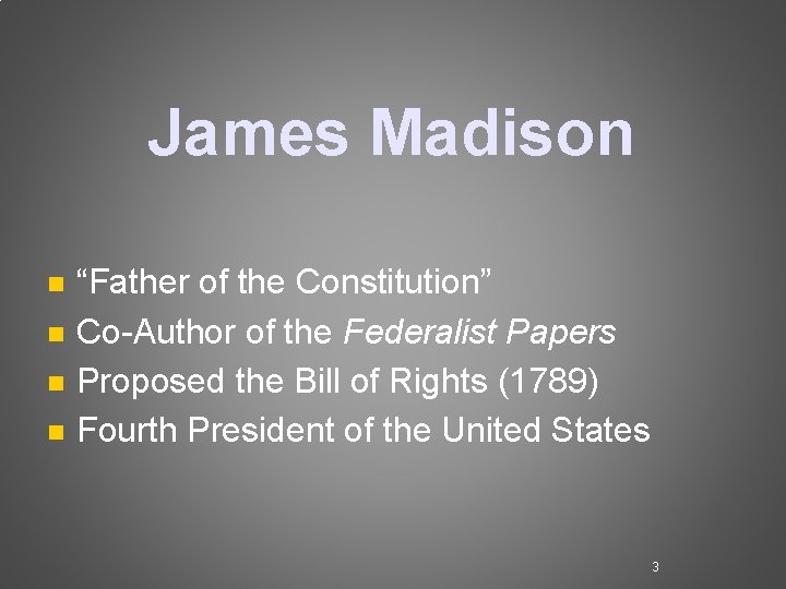 James Madison n n “Father of the Constitution” Co-Author of the Federalist Papers Proposed James Madison n n “Father of the Constitution” Co-Author of the Federalist Papers Proposed