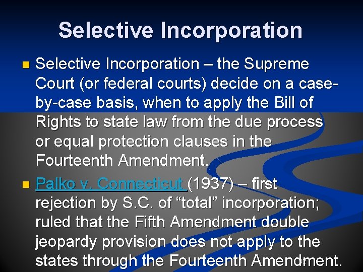 Selective Incorporation – the Supreme Court (or federal courts) decide on a caseby-case basis, Selective Incorporation – the Supreme Court (or federal courts) decide on a caseby-case basis,