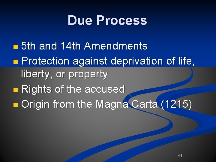 Due Process n 5 th and 14 th Amendments n Protection against deprivation of Due Process n 5 th and 14 th Amendments n Protection against deprivation of