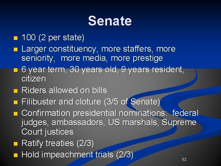 Senate n n n n 100 (2 per state) Larger constituency, more staffers, more Senate n n n n 100 (2 per state) Larger constituency, more staffers, more
