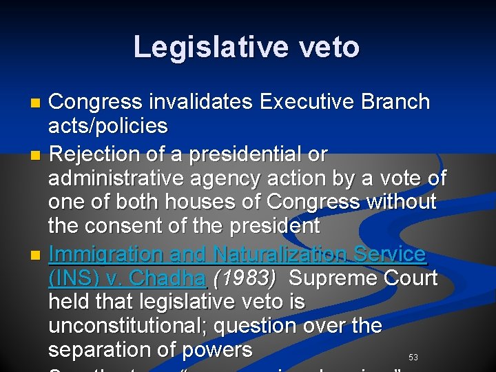 Legislative veto Congress invalidates Executive Branch acts/policies n Rejection of a presidential or administrative Legislative veto Congress invalidates Executive Branch acts/policies n Rejection of a presidential or administrative