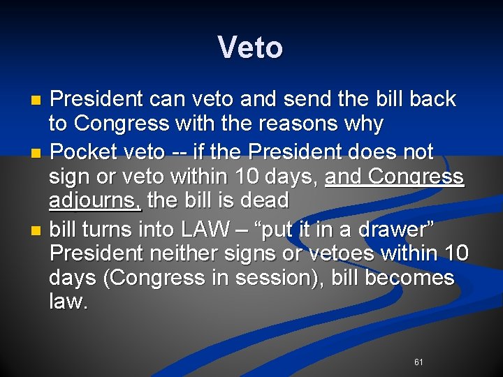 Veto President can veto and send the bill back to Congress with the reasons Veto President can veto and send the bill back to Congress with the reasons