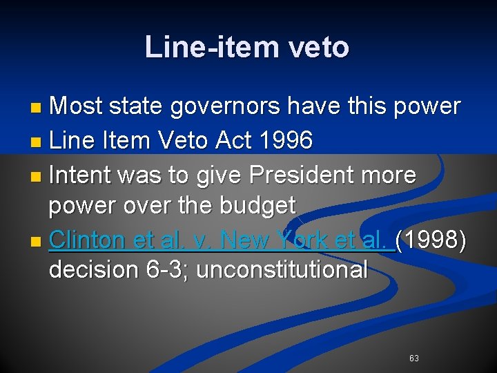 Line-item veto n Most state governors have this power n Line Item Veto Act Line-item veto n Most state governors have this power n Line Item Veto Act