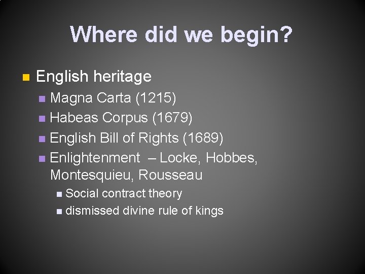 Where did we begin? n English heritage Magna Carta (1215) n Habeas Corpus (1679) Where did we begin? n English heritage Magna Carta (1215) n Habeas Corpus (1679)