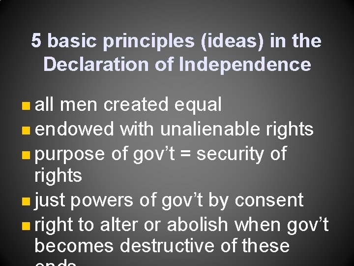 5 basic principles (ideas) in the Declaration of Independence n all men created equal 5 basic principles (ideas) in the Declaration of Independence n all men created equal