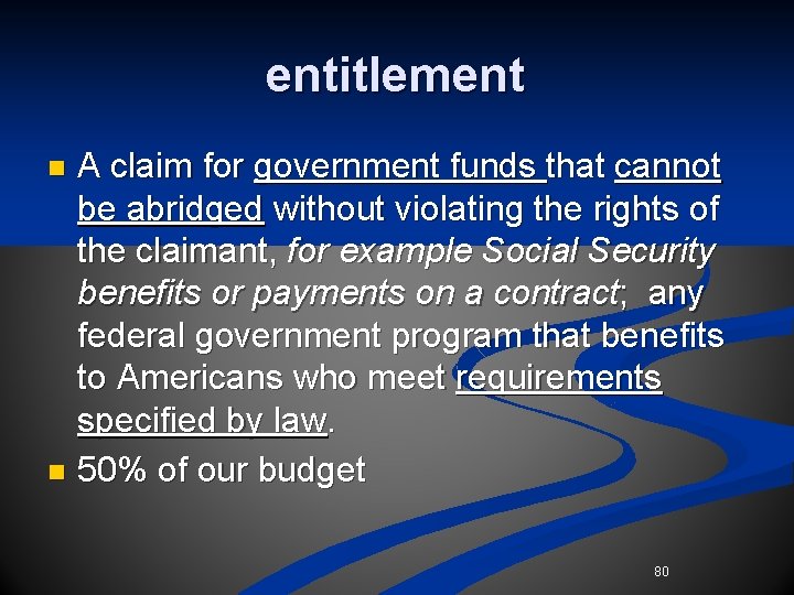 entitlement A claim for government funds that cannot be abridged without violating the rights entitlement A claim for government funds that cannot be abridged without violating the rights