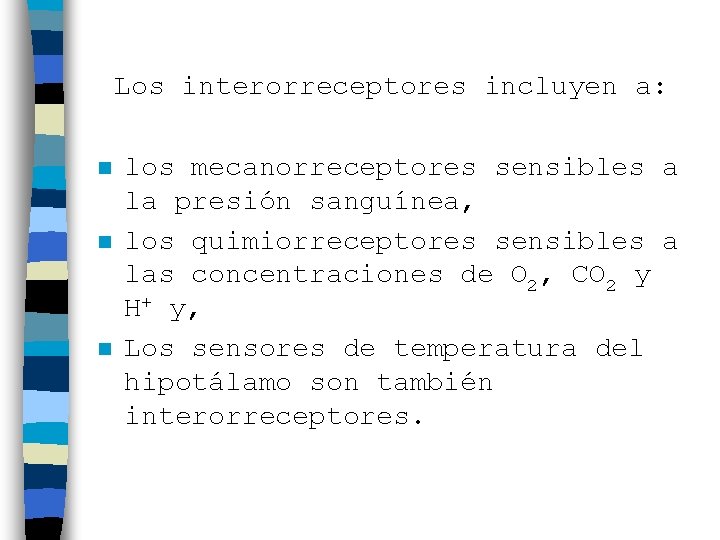 Los interorreceptores incluyen a: n n n los mecanorreceptores sensibles a la presión sanguínea,