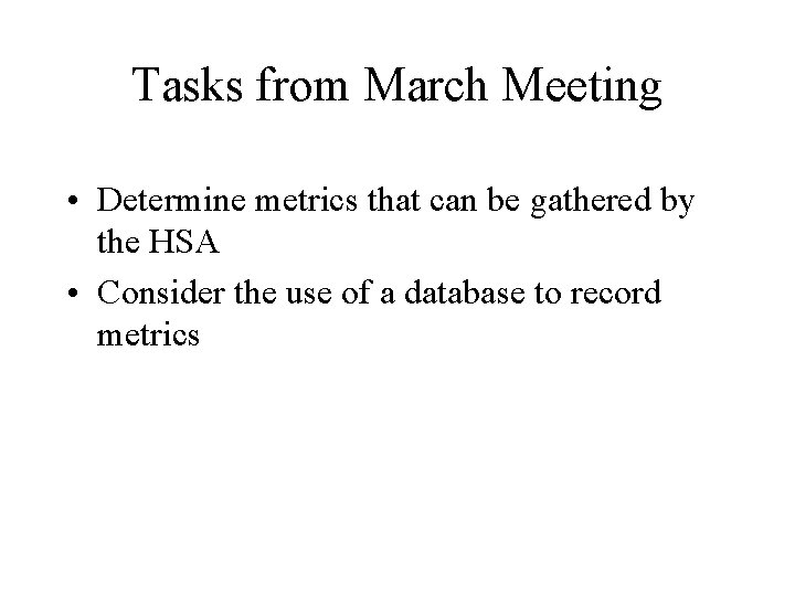 Tasks from March Meeting • Determine metrics that can be gathered by the HSA