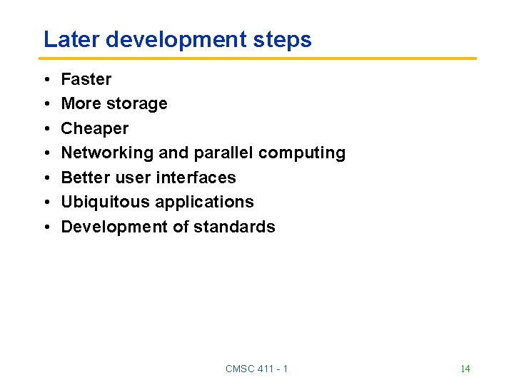 Later development steps • • Faster More storage Cheaper Networking and parallel computing Better Later development steps • • Faster More storage Cheaper Networking and parallel computing Better