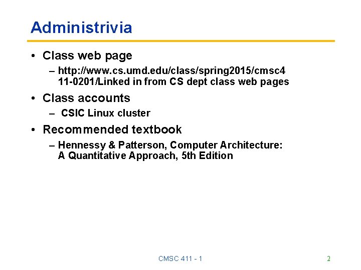 Administrivia • Class web page – http: //www. cs. umd. edu/class/spring 2015/cmsc 4 11 Administrivia • Class web page – http: //www. cs. umd. edu/class/spring 2015/cmsc 4 11