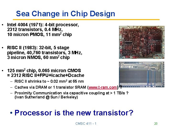 Sea Change in Chip Design • Intel 4004 (1971): 4 -bit processor, 2312 transistors, Sea Change in Chip Design • Intel 4004 (1971): 4 -bit processor, 2312 transistors,