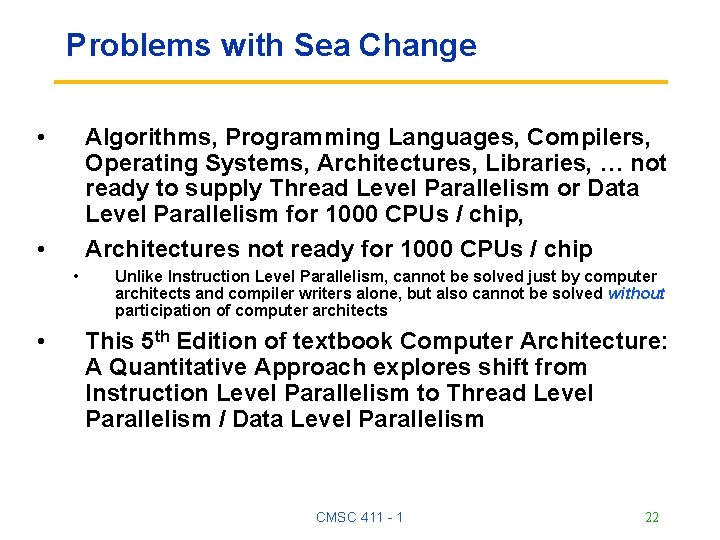 Problems with Sea Change • Algorithms, Programming Languages, Compilers, Operating Systems, Architectures, Libraries, … Problems with Sea Change • Algorithms, Programming Languages, Compilers, Operating Systems, Architectures, Libraries, …