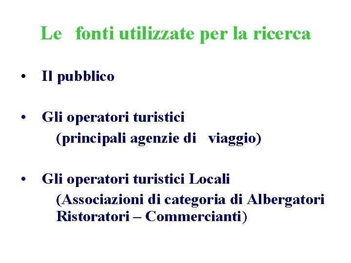 Le fonti utilizzate per la ricerca • Il pubblico • Gli operatori turistici (principali