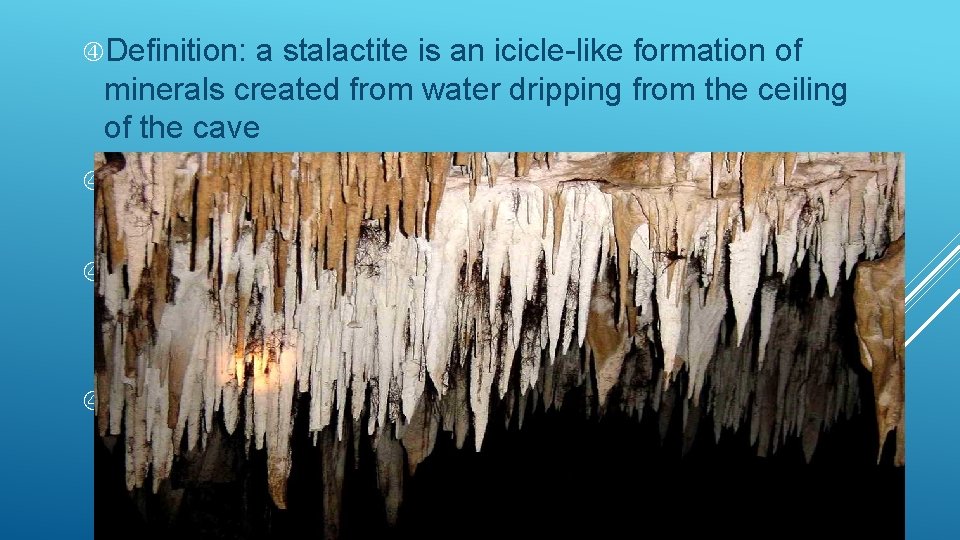  Definition: a stalactite is an icicle-like formation of minerals created from water dripping