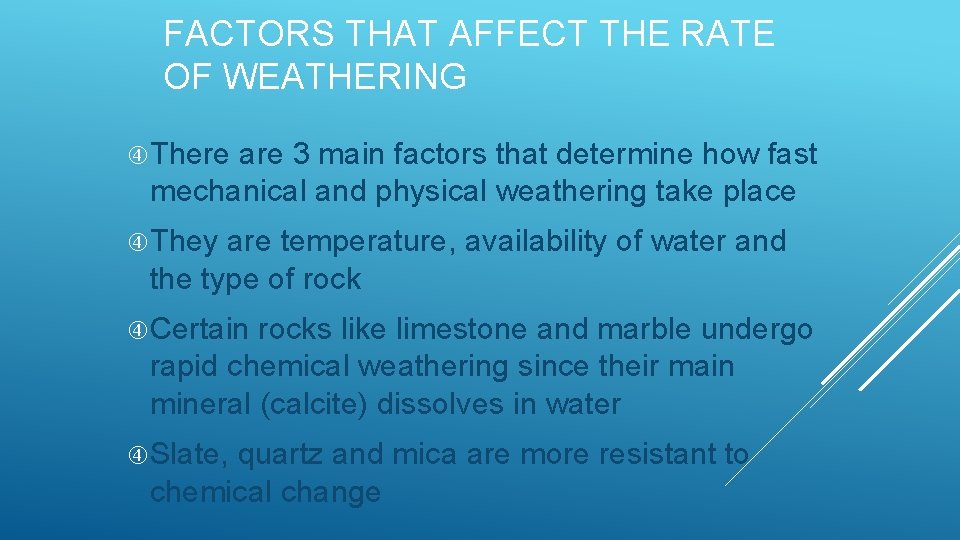 FACTORS THAT AFFECT THE RATE OF WEATHERING There are 3 main factors that determine