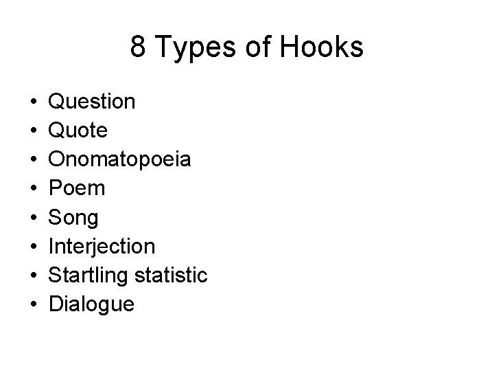 8 Types of Hooks • • Question Quote Onomatopoeia Poem Song Interjection Startling statistic 8 Types of Hooks • • Question Quote Onomatopoeia Poem Song Interjection Startling statistic
