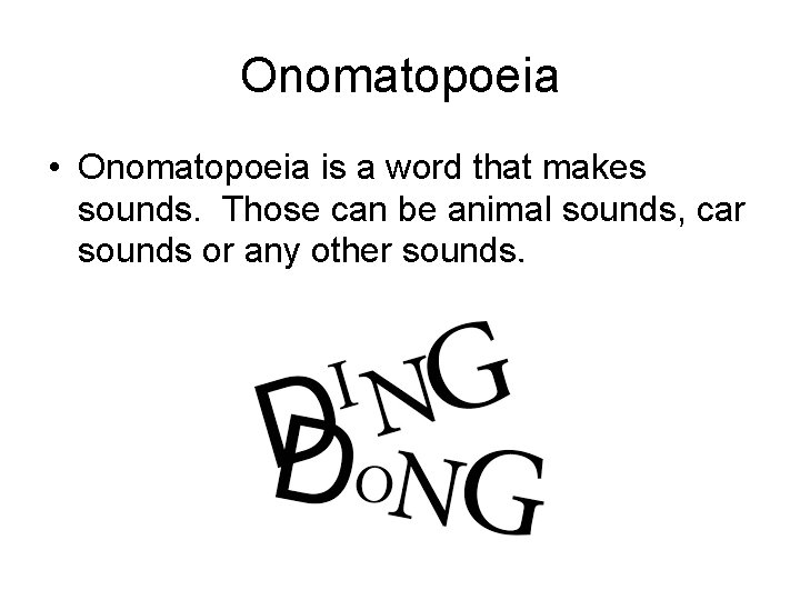 Onomatopoeia • Onomatopoeia is a word that makes sounds. Those can be animal sounds, Onomatopoeia • Onomatopoeia is a word that makes sounds. Those can be animal sounds,