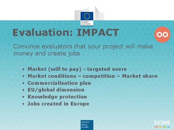 Evaluation: IMPACT Convince evaluators that your project will make money and create jobs •